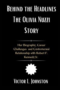 Paperback Behind the Headlines The Olivia Nuzzi Story: Her Biography, Career Challenges and Controversial Relationship with Robert F. Kennedy Jr. Book