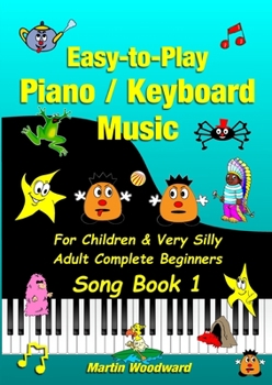 Paperback Easy-to-Play Piano / Keyboard Music For Children & Very Silly Adult Complete Beginners Song Book 1 [Large Print] Book