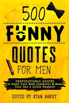Paperback 500 Funny Quotes for Men: Inspirational Quotes to Boost Your Mood Instantly & Make Your Day A Little Happier! Book