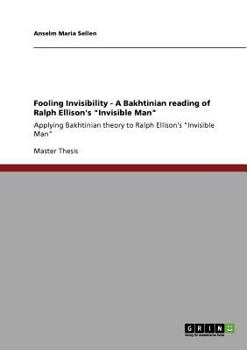 Paperback Fooling Invisibility - A Bakhtinian reading of Ralph Ellison's "Invisible Man": Applying Bakhtinian theory to Ralph Ellison's "Invisible Man" Book