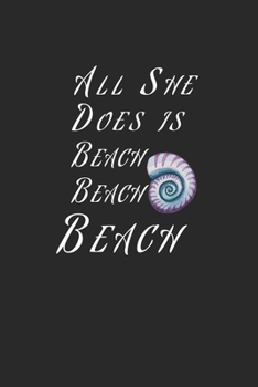 Paperback All She Does Is Beach Beach Beach: Beach Lover Writing Notebook, Sarcasm Funny Notebook, Gag Gift 6x9 Notebook Book