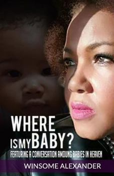 Paperback Where Is My Baby?: Featuring A Conversation Among Babies In Heaven Book