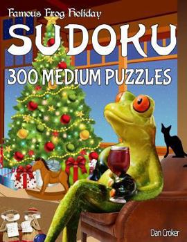 Paperback Famous Frog Holiday Sudoku 300 Medium Puzzles: Don't Be Bored Over The Holidays, Do Sudoku! Makes A Great Gift Too. Book