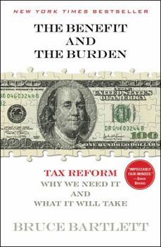 Paperback The Benefit and the Burden: Tax Reform - Why We Need It and What It Will Take Book