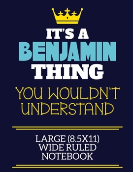 Paperback It's A Benjamin Thing You Wouldn't Understand Large (8.5x11) Wide Ruled Notebook: A cute book to write in for any book lovers, doodle writers and budd Book