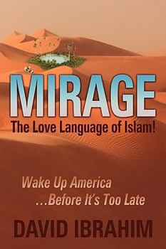 Paperback Mirage: The Love Language of Islam! Wake Up America...Before It's Too Late Book