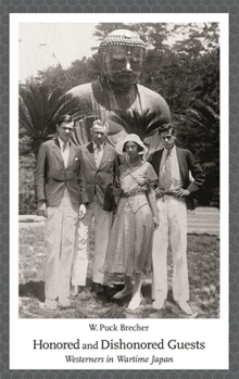 Honored and Dishonored Guests: Westerners in Wartime Japan - Book #399 of the Harvard East Asian Monographs