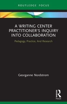 Paperback A Writing Center Practitioner's Inquiry into Collaboration: Pedagogy, Practice, And Research Book