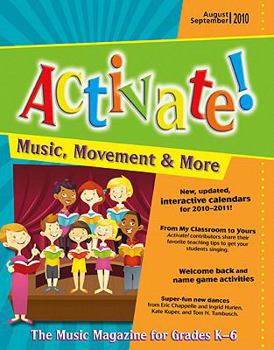 Activate! Aug/Sept 10: Music, Movement and More! the Music Magazine for Grades K-6