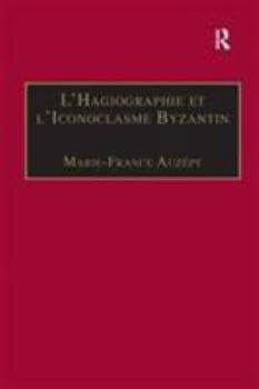 Hardcover L'Hagiographie Et l'Iconoclasme Byzantin: Le Cas de la Vie d'Étienne Le Jeune [French] Book