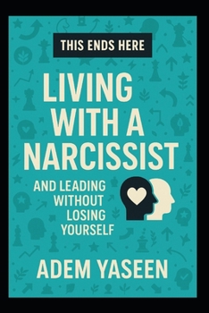 Paperback This Ends Here: Living With a Narcissist - And Leading Without Losing Yourself Book