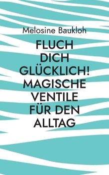 Paperback Fluch dich glücklich! Magische Ventile für den Alltag [German] Book