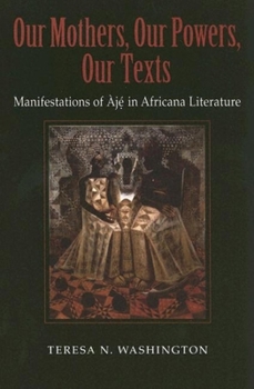 Paperback Our Mothers, Our Powers, Our Texts: Manifestations of Aja in Africana Literature Book