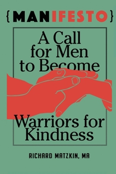 Paperback MANifesto: A Call For Men To Become Warriors For Kindness Book