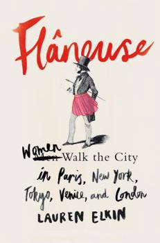 Hardcover Fl?neuse: Women Walk the City in Paris, New York, Tokyo, Venice, and London Book
