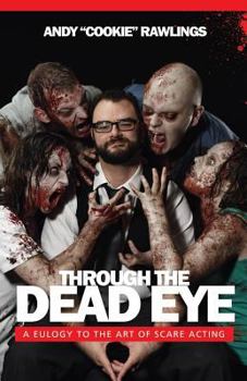 Paperback Through The Dead Eye: A Eulogy To The Art Of Scare Acting Book