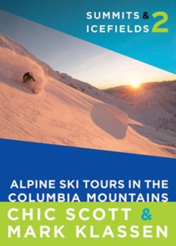 Paperback Summits & Icefields 2: Alpine Ski Tours in the Columbia Mountains Book