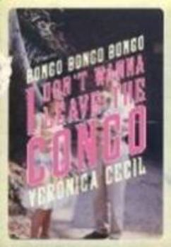 Bongo, Bongo, Bongo, I Don't Wanna Leave the Congo: A Memoir