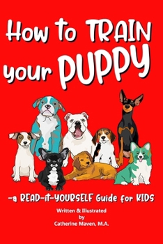 Paperback How to Train Your Puppy: A READ-it-YOURSELF Guide for KIDS Book