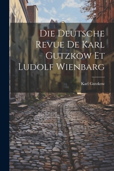 Paperback Die Deutsche Revue de Karl Gutzkow et Ludolf Wienbarg Book