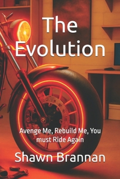 The Evolution: Avenge Me, Rebuild Me, You must Ride Again (Outlaw Biker Essentials)