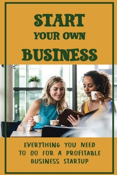 Paperback Start Your Own Business: Everything You Need To Do For A Profitable Business Startup: Start A Business Book