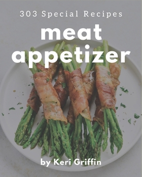 Paperback 303 Special Meat Appetizer Recipes: A Meat Appetizer Cookbook You Will Need Book