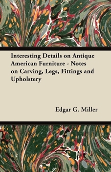 Paperback Interesting Details on Antique American Furniture - Notes on Carving, Legs, Fittings and Upholstery Book