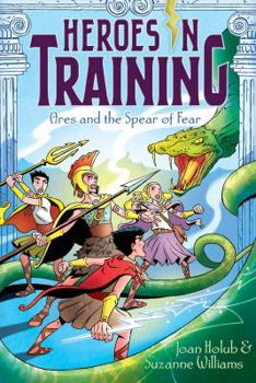 Ares and the Spear of Fear - Book #7 of the Heroes in Training