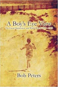 Paperback A Boy's Eye View: The Great Depression and World War II 1929-1945 Book