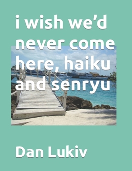 Paperback i wish we'd never come here, haiku and senryu Book