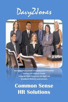 Paperback Common Sense HR Solutions: Workplace Harassment Awareness and Prevention - Dealing with Difficult People - Hiring the Right Person for the Right Book