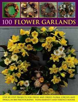 Paperback 100 Flower Garlands: Step-By-Step Projects for Fresh and Dried Floral Circles and Swags, in 800 Photographs Book
