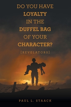 Paperback Do You Have Loyalty in the Duffel Bag of Your Character?: [Revelators] Book