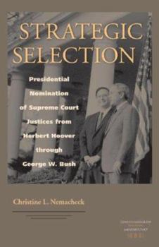 Strategic Selection: Presidential Nomination of Supreme Court Justices from Herbert Hoover Through George W. Bush (Constitutionalism and Democracy) - Book  of the Constitutionalism and Democracy