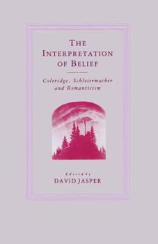 Paperback The Interpretation of Belief: Coleridge, Schleiermacher and Romanticism Book