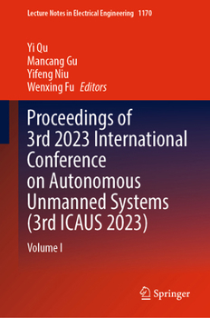Hardcover Proceedings of 3rd 2023 International Conference on Autonomous Unmanned Systems (3rd Icaus 2023): Volume I Book