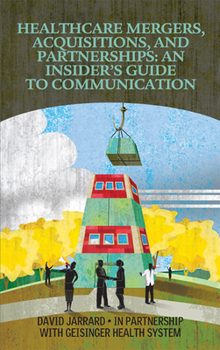 Paperback Healthcare Mergers, Acquisitions, and Partnerships: A Insider's Guide to Communication Book