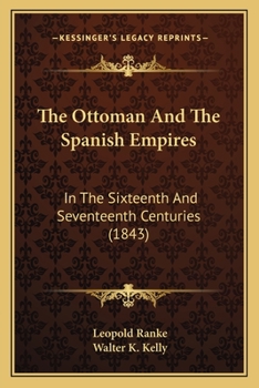 Paperback The Ottoman And The Spanish Empires: In The Sixteenth And Seventeenth Centuries (1843) Book