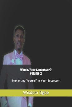 Paperback Who Is Your Successor? Volume 2: Implanting Yourself In Your Successor Book