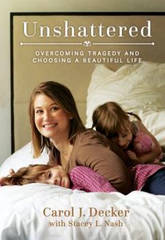 Paperback Unshattered: Overcoming Tragedy and Choosing a Beautiful Life Book