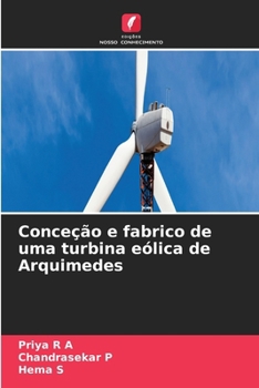 Conceção e fabrico de uma turbina eólica de Arquimedes (Portuguese Edition)