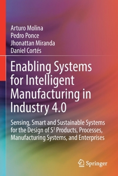 Paperback Enabling Systems for Intelligent Manufacturing in Industry 4.0: Sensing, Smart and Sustainable Systems for the Design of S3 Products, Processes, Manuf Book