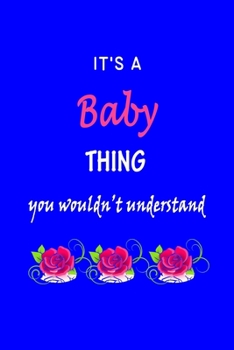 Paperback It's A Baby Thing You Wouldn't Understand: Baby First Name Personalized Journal 6x9 Notebook, Wide Ruled (Lined) blank pages Funny Cover for Girls and Book