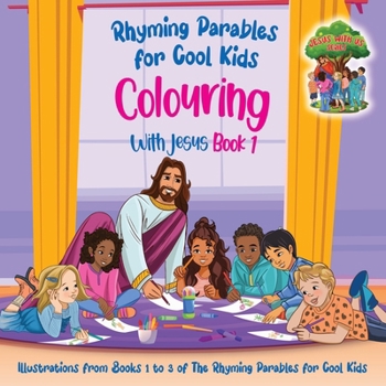 Paperback Colouring With Jesus Book 1- Illustrations From Books 1 to 3 of The Rhyming Parables For Cool Kids!: Rhyming Parables For Cool Kids Book