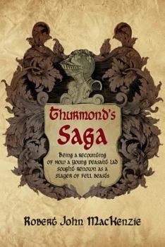 Thurmond's Saga: Being a Recounting of How a Young Peasant Lad Sought Renown as a Slayer of Fell Beasts