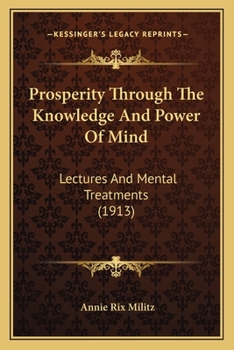 Paperback Prosperity Through The Knowledge And Power Of Mind: Lectures And Mental Treatments (1913) Book