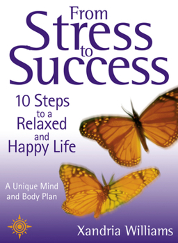 Paperback From Stress To Success: 10 Steps to a Relaxed and Happy Life: a unique mind and body plan Book