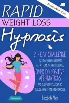 Paperback Rapid Weight Loss Hypnosis: 21-Day Challenge to Lose Weight and Burn Fat at Home Without Exercise. Over 100 Positive Affirmations and Guided Medit Book