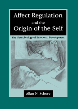 Hardcover Affect Regulation and the Origin of the Self: The Neurobiology of Emotional Development Book